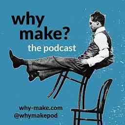 Why Make? Podcast logo