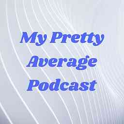 My Pretty Average Podcast cover logo
