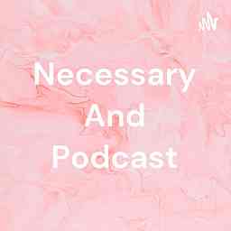 Necessary And Podcast cover logo