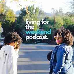 Living for the Weekend Podcast cover logo
