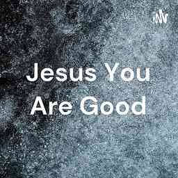 Jesus You Are Good cover logo