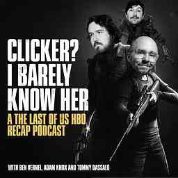 Clicker? I Barely Know Her - A The Last of Us Podcast logo