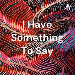 I Have Something To Say cover logo