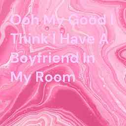 Ooh My Good I Think I Have A Boyfriend In My Room cover logo
