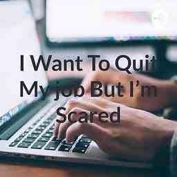 I Want To Quit My job But I'm Scared cover logo