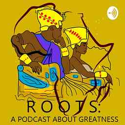 Roots: A Podcast About Greatness logo
