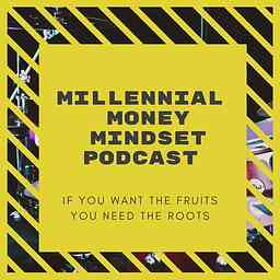 Millennial Money Mindset: If you want the fruits you need the roots cover logo