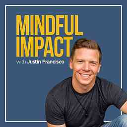 Mindful Impact with Justin Francisco cover logo