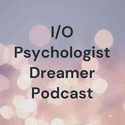 I/O Psychologist Dreamer Podcast cover logo