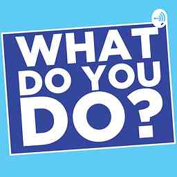 What Do You Do? - The Career Podcast logo