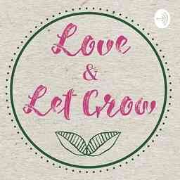Love &amp; Let Grow: Parenting, Meditations, and Perspectives cover logo
