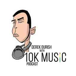 Derek Durish With 10K Music Podcast cover logo