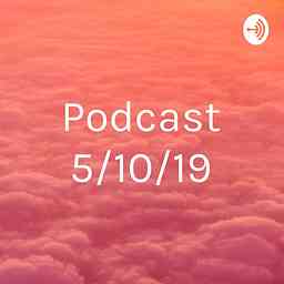 Podcast 5/10/19 cover logo