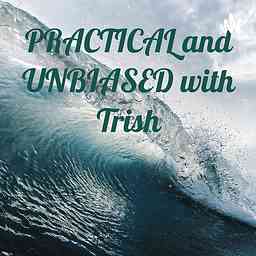 PRACTICAL and UNBIASED with Trish cover logo