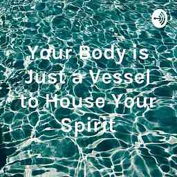Your Body is Just a Vessel to House Your Spirit cover logo