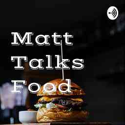 Matt Talks Food cover logo