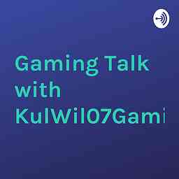 Gaming Talk with KulWil07Gaming cover logo