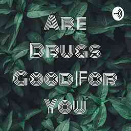 Are Drugs Good For You cover logo