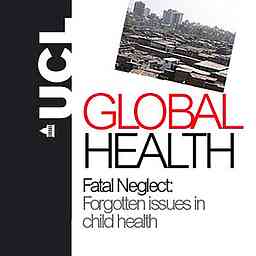Fatal Neglect: Forgotten issues in child health - UCL Global Health Symposium - Audio logo