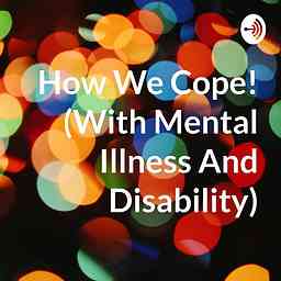 How We Cope! (With Mental Illness And Disability) cover logo