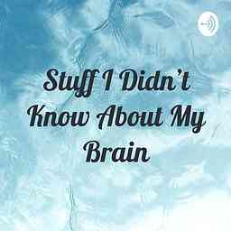Stuff I Didn’t Know About My Brain cover logo