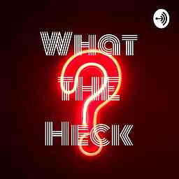 What THE Heck The PODCAST logo