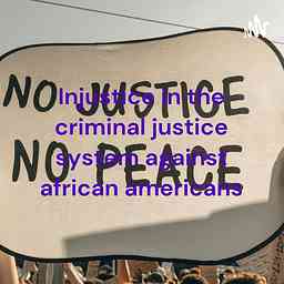 Injustice in the criminal justice system against african americans cover logo