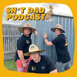 Sh*t Dad Podcast - Fatherhood Experiences of Average Aussie Blokes cover logo