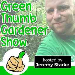 Green Thumb Gardener Show | Garden Tips & Advice cover logo