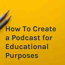 How To Create a Podcast for Educational Purposes cover logo