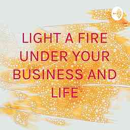 LIGHT A FIRE UNDER YOUR BUSINESS AND LIFE cover logo