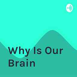 Why Is Our Brain cover logo