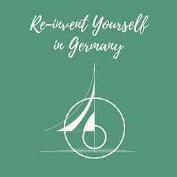 Reinvent Yourself in Germany Podcast cover logo