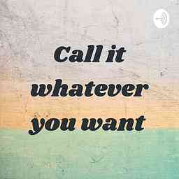 Call it whatever you want logo