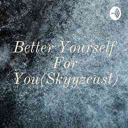 Better Yourself For You❣(Skyyzcast) cover logo