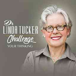 Challenge Your Thinking with Dr. Linda Tucker cover logo