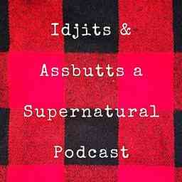 Idjits And Assbutts A Supernatural Podcast cover logo