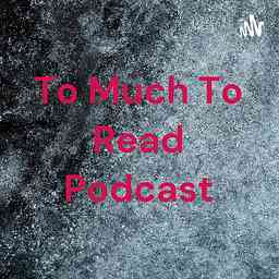 To Much To Read Podcast cover logo