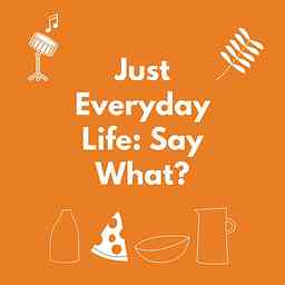 Just Everyday Life: Say What? cover logo
