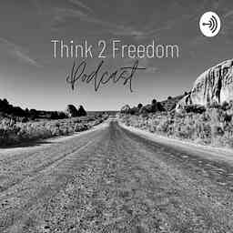 Think 2 Freedom Podcast cover logo