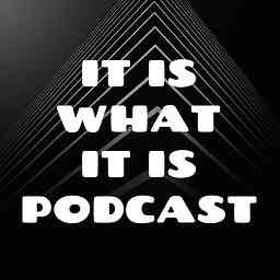 IT IS WHAT IT IS PODCAST logo