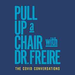 Pull Up a Chair with Dr. Freire: The COVID Conversations logo