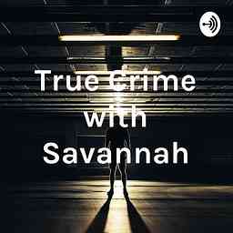 True Crime with Savannah cover logo