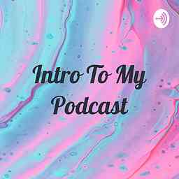 Intro To My Podcast💕 cover logo
