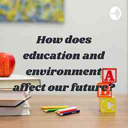 How does education and environment affect our future? cover logo