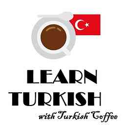 Learn Turkish-Intermediate- Turkish Coffee Podcast logo