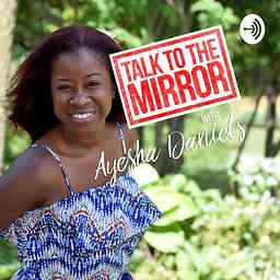 Talk to the Mirror with Ayesha Daniels logo