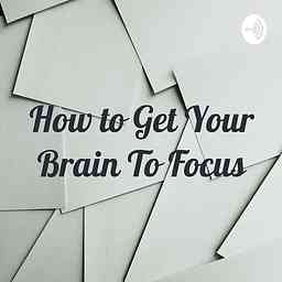 How to Get Your Brain To Focus logo