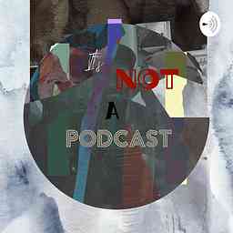 It's Not a Podcast cover logo