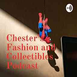 Chester's Fashion and Collectibles Podcast logo